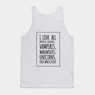 I Love All Mythical Creatures, Vampires, Werewolves, Unicorns, Kids Who Listen Tank Top